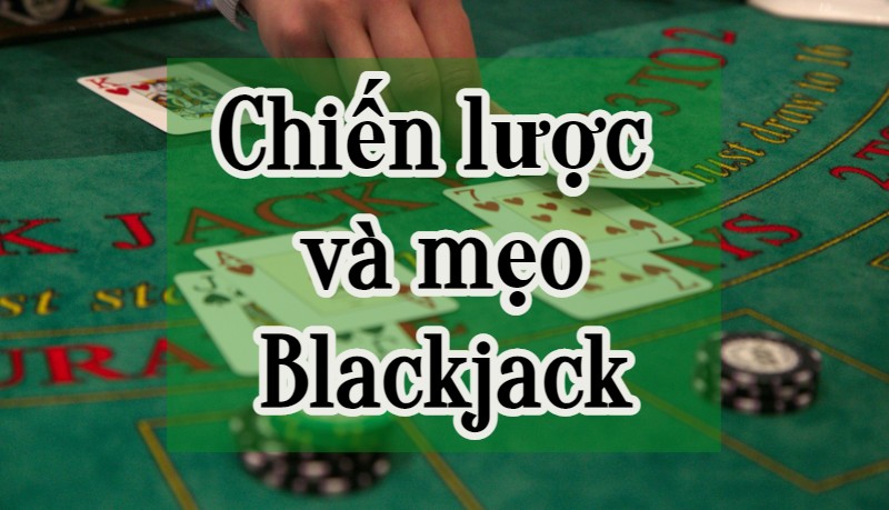 Chiến lược và mẹo Blackjack